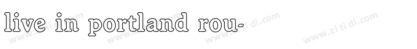 live in portland rou字体转换 live in portland rou字体转换